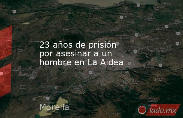 23 años de prisión por asesinar a un hombre en La Aldea. Noticias en tiempo real