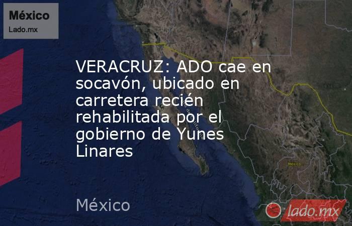 VERACRUZ: ADO cae en socavón, ubicado en  carretera recién rehabilitada por el gobierno de Yunes Linares. Noticias en tiempo real