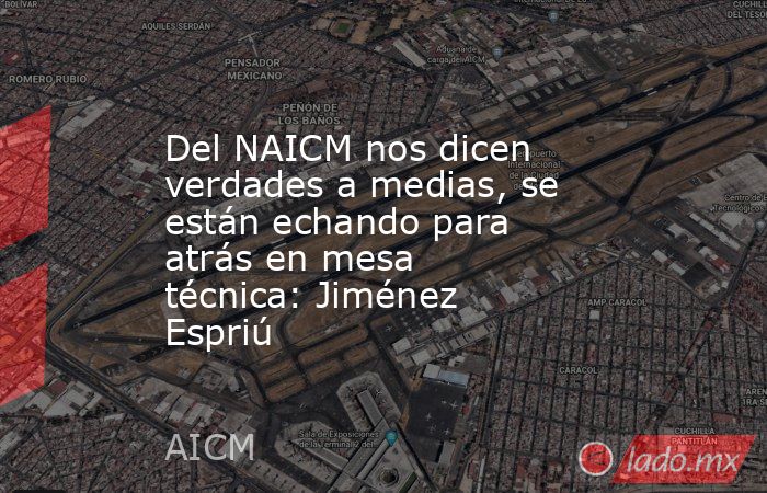 Del NAICM nos dicen verdades a medias, se están echando para atrás en mesa técnica: Jiménez Espriú. Noticias en tiempo real