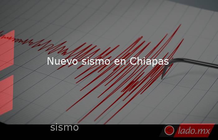 Nuevo sismo en Chiapas. Noticias en tiempo real