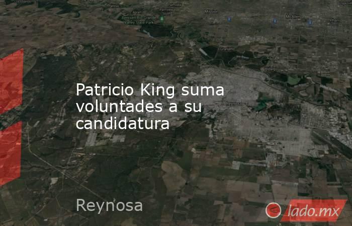 Patricio King suma voluntades a su candidatura. Noticias en tiempo real