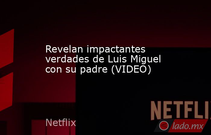 Revelan impactantes verdades de Luis Miguel con su padre (VIDEO)
. Noticias en tiempo real