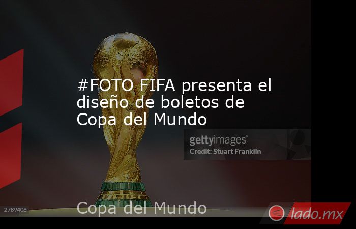#FOTO FIFA presenta el diseño de boletos de Copa del Mundo
. Noticias en tiempo real