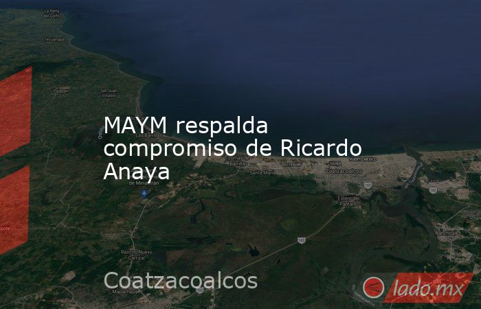 MAYM respalda compromiso de Ricardo Anaya. Noticias en tiempo real