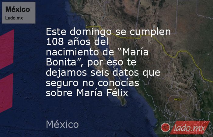Este domingo se cumplen 108 años del nacimiento de “María Bonita”, por eso te dejamos seis datos que seguro no conocías sobre María Félix. Noticias en tiempo real