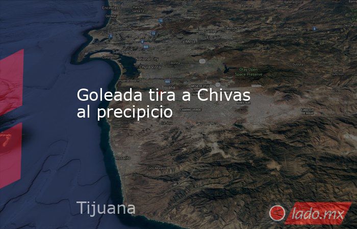 Goleada tira a Chivas al precipicio. Noticias en tiempo real