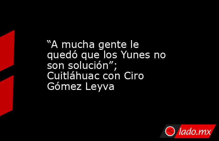 “A mucha gente le quedó que los Yunes no son solución”; Cuitláhuac con Ciro Gómez Leyva. Noticias en tiempo real