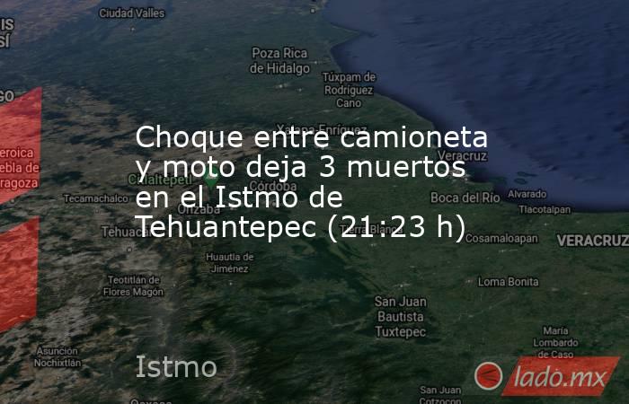 Choque entre camioneta y moto deja 3 muertos en el Istmo de Tehuantepec (21:23 h). Noticias en tiempo real
