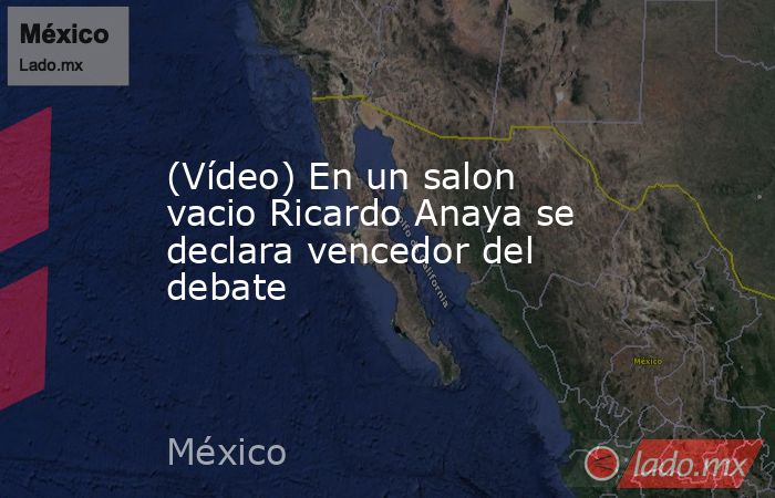(Vídeo) En un salon vacio Ricardo Anaya se declara vencedor del debate. Noticias en tiempo real