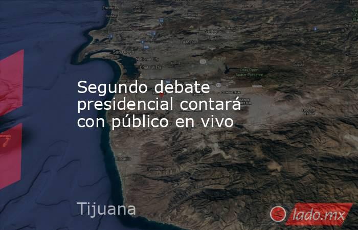 Segundo debate presidencial contará con público en vivo. Noticias en tiempo real