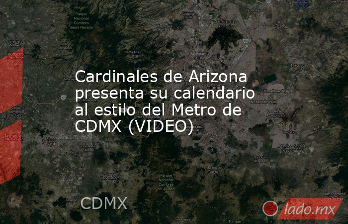 Cardinales de Arizona presenta su calendario al estilo del Metro de CDMX (VIDEO). Noticias en tiempo real
