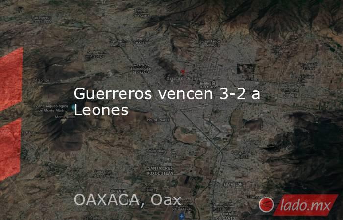 Guerreros vencen 3-2 a Leones. Noticias en tiempo real