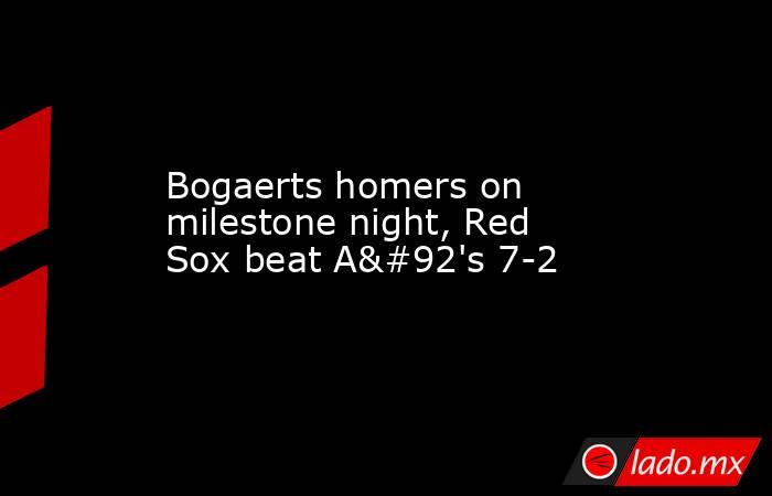 Bogaerts homers on milestone night, Red Sox beat A\'s 7-2. Noticias en tiempo real