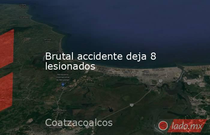 Brutal accidente deja 8 lesionados. Noticias en tiempo real